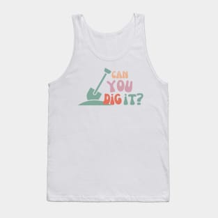 can you dig it? Tank Top